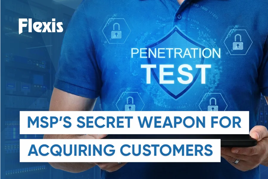 MSP’s Secret Weapon for Acquiring Customers Pen Testing (1)