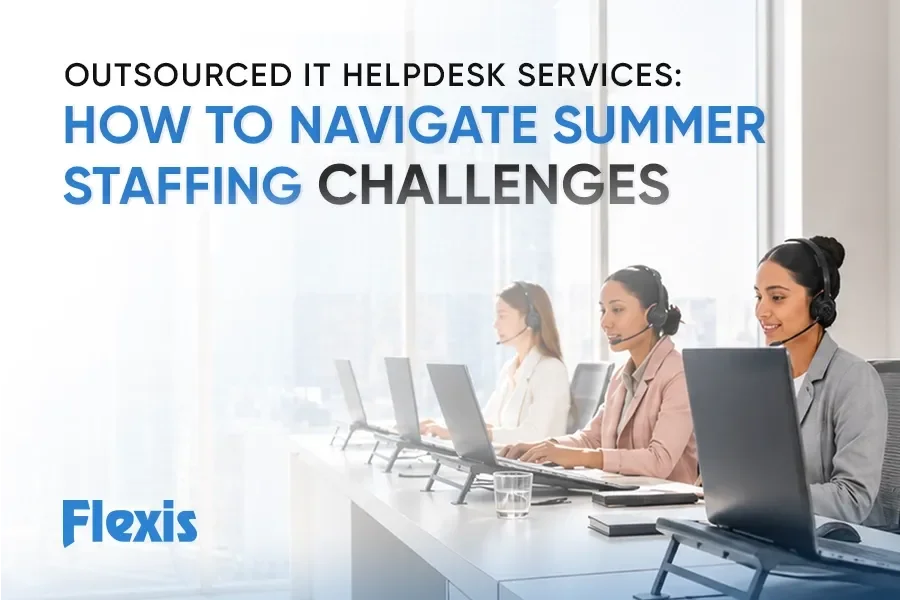 Outsourced IT Helpdesk Services How to Navigate Summer Staffing Challenges